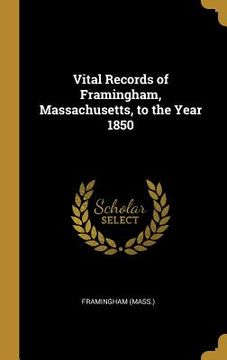 portada Vital Records of Framingham, Massachusetts, to the Year 1850 (in English)