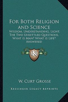 portada for both religion and science: wisdom, understanding, light, the two unsettled questions, what is man? what is life? answered