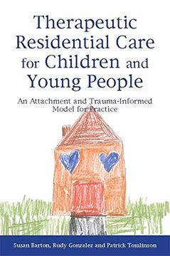 portada Therapeutic Residential Care for Children and Young People: An Attachment and Trauma-Informed Model for Practice