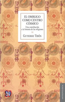 portada El Ombligo Como Centro Cósmico: Una Contribución a la Historia de las Religiones (in Spanish)