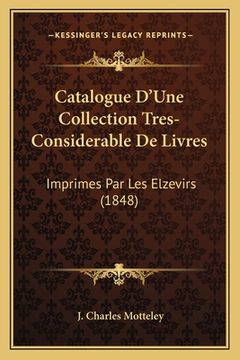 portada Catalogue D'Une Collection Tres-Considerable De Livres: Imprimes Par Les Elzevirs (1848) (en Francés)