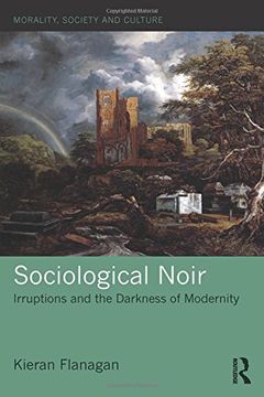 portada Sociological Noir: Irruptions and the Darkness of Modernity (Morality, Society and Culture)