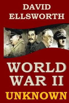 portada World War II Unknown: What you never learned in history books (en Inglés)