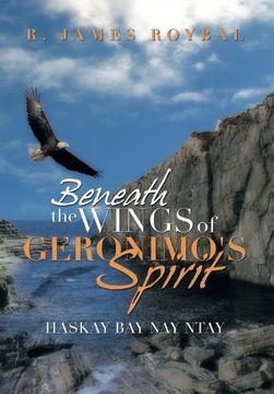 portada Beneath the Wings of Geronimo's Spirit: Haskay Bay Nay Ntay