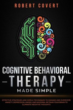 portada Cognitive Behavioral Therapy Made Simple: Effective Strategies and Simple Techniques to Manage and Overcome Anxiety, Depression, Anger, and Insomnia.