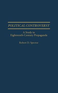 portada political controversy: a study in eighteenth-century propaganda (en Inglés)