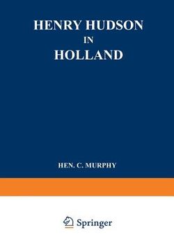 portada Henry Hudson in Holland: An Inquiry Into the Origin and Objects of the Voyage Which Led to the Discovery of the Hudson River (en Inglés)