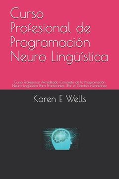 portada Curso Profesional de Programación Neuro Lingüística: Curso Profesional Acreditado Completo de la Programación Neuro-Lingüística Para Practicantes: !Po