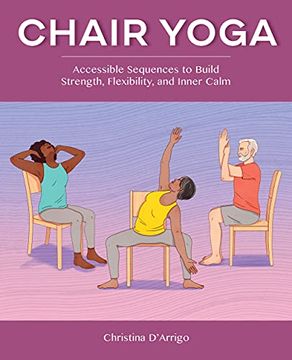 portada Chair Yoga: Accessible Sequences to Build Strength, Flexibility, and Inner Calm (en Inglés)