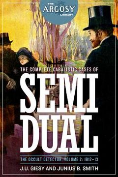 portada The Complete Cabalistic Cases of Semi Dual, the Occult Detector, Volume 2: 1912- (en Inglés)