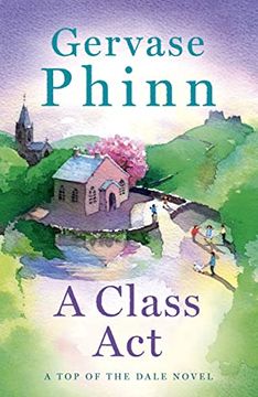 portada A Class Act: Book 3 in the Delightful new top of the Dale Series by Bestselling Author Gervase Phinn (en Inglés)