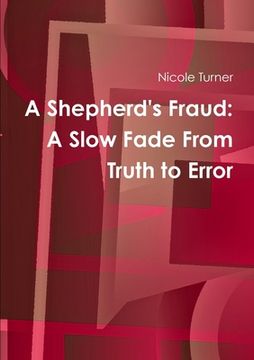 portada A Shepherd's Fraud: The Slow Fade From Truth to Error (en Inglés)
