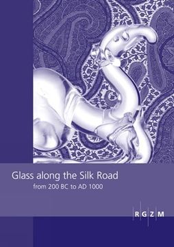 portada Glass Along the Silk Road From 200 bc to ad 1000: International Conference Within the Scope of the Sino-German Project on Cultural Heritage.   Zentralmuseum - Tagungen)