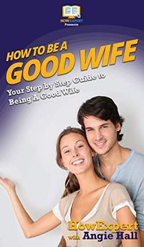 portada How to be a Good Wife: Your Step by Step Guide to Being a Good Wife (en Inglés)