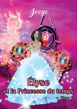 portada Elyse et la Princesse du Temps: Livre 1 (in French)