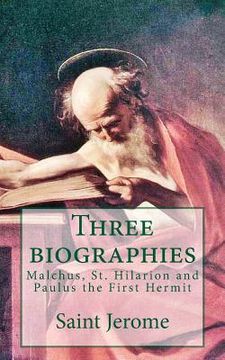 portada Three biographies: Malchus, St. Hilarion and Paulus the First Hermit (en Inglés)