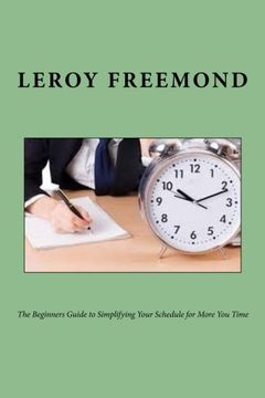 portada The Beginners Guide to Simplifying Your Schedule for More You Time