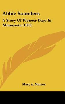 portada abbie saunders: a story of pioneer days in minnesota (1892) (en Inglés)