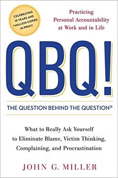 portada Qbq! The Question Behind the Question: Practicing Personal Accountability at Work and in Life (en Inglés)