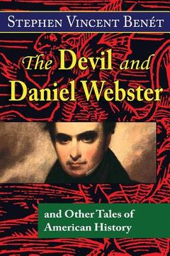 portada The Devil and Daniel Webster, and Other Tales of American History (en Inglés)