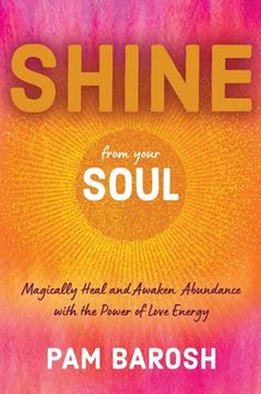 portada Shine from Your Soul: Magically Heal and Awaken Abundance with the Power of Love Energy (en Inglés)