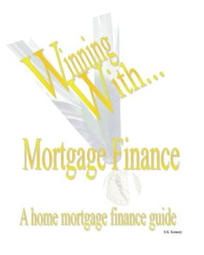 portada WINNING WITH MORTGAGE FINANCE Home Mortgage Finance Guide (en Inglés)