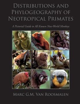 portada Distributions and Phylogeography of Neotropical Primates: A Pictorial Guide to All Known New-World Monkeys (en Inglés)