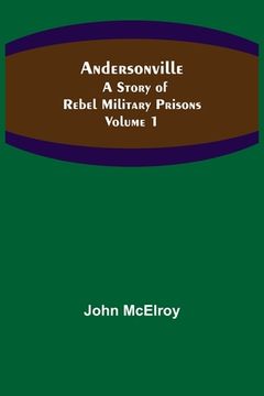 portada Andersonville: A Story of Rebel Military Prisons - Volume 1 (en Inglés)
