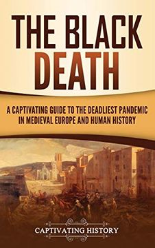 portada The Black Death: A Captivating Guide to the Deadliest Pandemic in Medieval Europe and Human History (en Inglés)