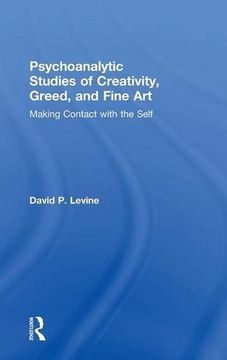 portada Psychoanalytic Studies of Creativity, Greed, and Fine Art: Making Contact with the Self
