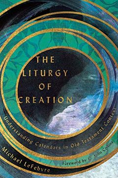 portada The Liturgy of Creation: Understanding Calendars in old Testament Context (en Inglés)