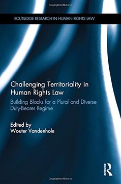portada Challenging Territoriality in Human Rights Law: Building Blocks for a Plural and Diverse Duty-Bearer Regime (Routledge Research in Human Rights Law) (in English)