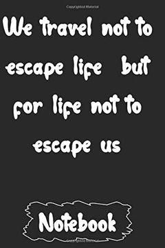 portada We Travel not to Escape Life but for Life not to Escape us (en Inglés)
