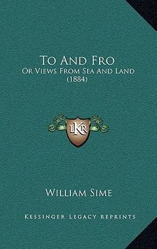 portada to and fro: or views from sea and land (1884) (en Inglés)