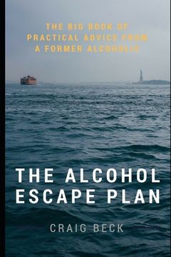 portada The Alcohol Escape Plan: The Big Book of Practical Advice from a Former Alcoholic (in English)