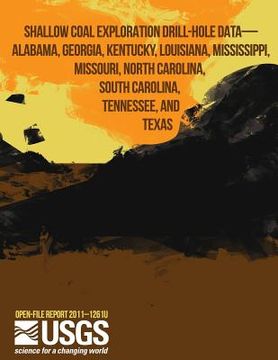 portada Shallow Coal Exploration Drill-Hole Data- Alabama, Georgia, Kentucky, Louisiana, Mississippi, Missouri, North Carolina, South Carolina, Tennessee, and (en Inglés)