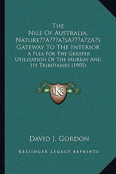 portada the nile of australia, naturea acentsacentsa a-acentsa acentss gateway to the interior: a plea for the greater utilization of the murray and its tribu (in English)