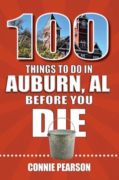 portada 100 Things to Do in Auburn, Alabama, Before You Die (in English)