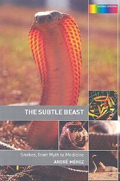 portada the subtle beast: snakes, from myth to medicine (en Inglés)