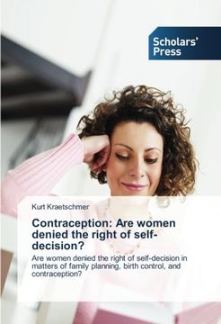portada Contraception: Are women denied the right of self-decision?: Are women denied the right of self-decision in matters of family planning, birth control, and contraception?