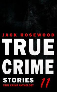 portada True Crime Stories Volume 11: 12 Shocking True Crime Murder Cases (en Inglés)