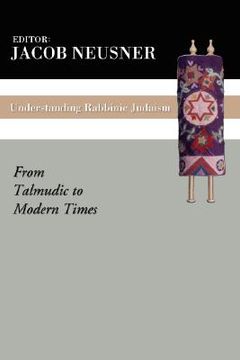 portada understanding rabbinic judaism: from talmudic to modern times (en Inglés)