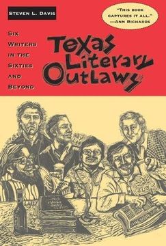 portada Texas Literary Outlaws: Six Writers in the Sixties and Beyond (en Inglés)