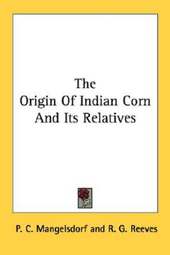 portada the origin of indian corn and its relatives (en Inglés)
