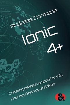 portada Ionic 4+: Creating awesome apps for iOS, Android, Desktop and Web 