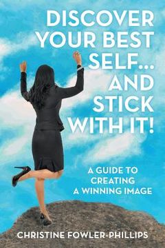 portada Discover Your Best Self ... and Stick with It!: A Guide to Creating a Winning Image (en Inglés)