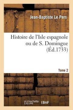 portada Histoire de l'Isle Espagnole Ou de S. Domingue. Tome 2 (in French)