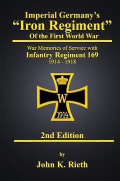 portada Imperial Germany's "Iron Regiment" of the First World War: War Memories of Service with Infantry Regiment 169 1914 - 1918 Second Edition