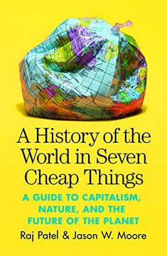 portada A History of the World in Seven Cheap Things: A Guide to Capitalism, Nature, and the Future of the Planet 