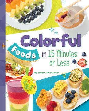 portada Colorful Foods in 15 Minutes or Less (en Inglés)